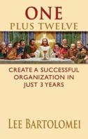 One Plus Twelve: Create a Successful Organization in Just 3 Years