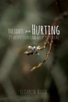 Holidays for the Hurting: 25 Devotions To Help You Heal