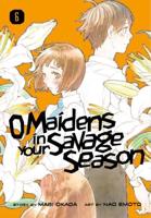 O Maidens in Your Savage Season. 6