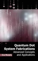 Quantum Dot System Fabrications: Advanced Concepts and Applications
