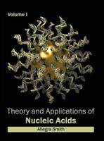 Theory and Applications of Nucleic Acids: Volume I