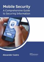 Mobile Security: A Comprehensive Guide to Securing Information