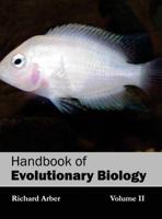 Handbook of Evolutionary Biology: Volume II