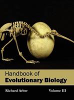 Handbook of Evolutionary Biology: Volume III