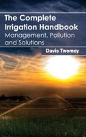 Complete Irrigation Handbook: Management, Pollution and Solutions