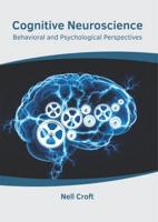 Cognitive Neuroscience: Behavioral and Psychological Perspectives