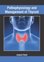 Pathophysiology and Management of Thyroid