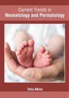 Current Trends in Neonatology and Perinatology