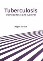 Tuberculosis: Pathogenesis and Control