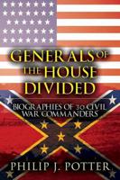 Generals of the House Divided: Biographies of 30 Civil War Commanders
