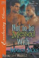Not to Be Messed With [Mating with Wolves 2] (Siren Publishing Everlasting Classic ManLove)
