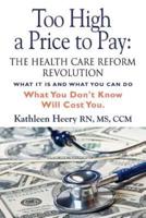 Too High a Price to Pay: The Health Care Reform Revolution - What It Is and What You Can Do