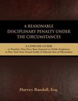 A Reasonable Disciplinary Penalty Under the Circumstances: A Concise Guide to Penalties That Have Been Imposed on Public Employees in New York State