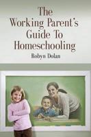 The Working Parent's Guide to Homeschooling