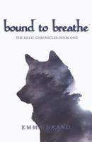 Bound to Breathe - The Relic Chronicles: Book One