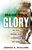 Made For Glory: In the Image and Likeness of God
