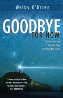 Goodbye for Now: Practical Help and Personal Hope for Those Who Grieve