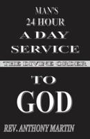 MAN'S 24 HOUR A DAY SERVICE TO GOD: THE DIVINE ORDER