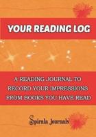 Your Reading Log: A Reading Journal to Record Your Impressions from Books You Have Read