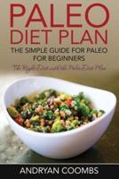 Paleo Diet Plan: The Simple Guide for Paleo for Beginners