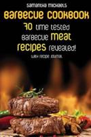 Barbecue Cookbook: 70 Time Tested Barbecue Meat Recipes....Revealed! (with Recipe Journal)