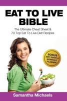 Eat to Live Bible: The Ultimate Cheat Sheet & 70 Top Eat to Live Diet Recipes (with Diet Diary & Workout Journal)