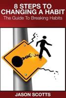 8 Steps to Changing a Habit: The Guide to Breaking Habits