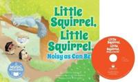 Little Squirrel, Little Squirrel, Noisy as Can Be!