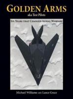 Golden Arms, aka Test Pilots: Six Years that Changed Aerial Warfare (Hardcover)