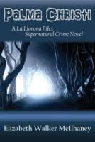 Palma Christi: A La Llorona Files Supernatural Crime Novel