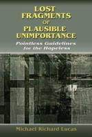 Lost Fragments of Plausible Unimportance: Pointless Guidelines for the Hopeless