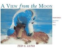 A View from the Moon (Hardcover): Paintings, Poetry, Prose, Short Stories
