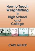 How to Teach Weightlifting in High School and College: A Manual