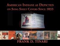 American Indians as Depicted on Song Sheet Covers Since 1833