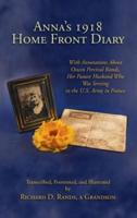 Anna's 1918 Home Front Diary: With Annotations About Oswin Percival Rands, Her Future Husband Who Was Serving in the U.S. Army in France