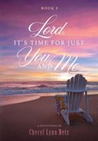 Lord, It's Time for Just You and Me, Book 3