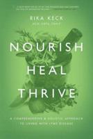 Nourish, Heal, Thrive: A Comprehensive and Holistic Approach to Living with Lyme Disease