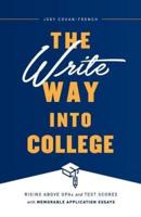 The Write Way into College: Rising Above GPAs and Test Scores with Memorable Application Essays