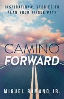 Camino Forward: Inspirational Stories to Plan Your Unique Path