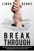 BREAKTHROUGH - Moving beyond YOUR mental-illness diagnosis to YOUR Highest-Functioning Outcome