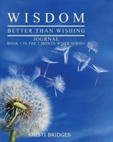 Wisdom Better than Wishing Journal: Book 1 in the 1 Month Wiser series Kristi Bridges