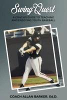 SwingQuest: A Coach's Guide to Teaching and Enjoying Youth Baseball