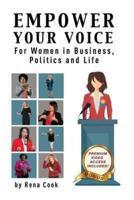Empower your Voice: For Women in Business, Politics and Life