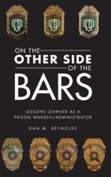 ON THE OTHER SIDE BARS: LESSONS L EARNED AS A PRISON WARDEN/ADMINISTRATOR