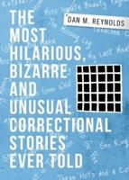 THE MOST HILARIOUS, BIZARRE AND UNUSUAL CORRECTIONAL STORIES EVER TOLD