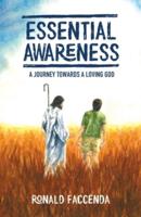 ESSENTIAL AWARENESS: A Journey Towards A Loving God