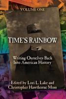 Time's Rainbow: Writing Ourselves Back Into American History