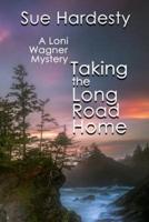 Taking The Long Road Home: Book 3 in the Loni Wagner Mystery Series