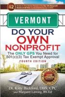 Vermont Do Your Own Nonprofit: The Only GPS You Need for 501c3 Tax Exempt Approval