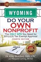 Wyoming Do Your Own Nonprofit: The Only GPS You Need for 501c3 Tax Exempt Approval